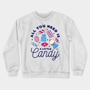 All you Need is a Little Candy Crewneck Sweatshirt